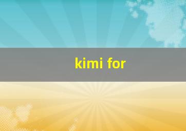 kimi for